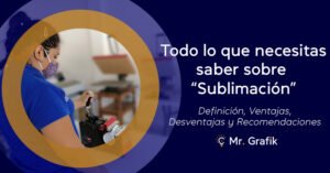 todo lo que debes saber sobre sublimación